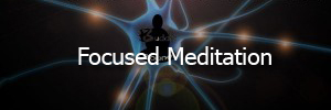 Focused Meditation